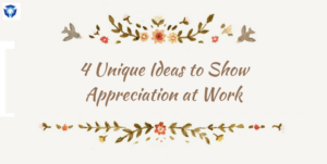 4 Unique Ideas to Show Appreciation at Work